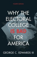 Why the Electoral College Is Bad for America Edwards III, George C.