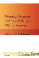 Memory, Metaphor, and Aby Warburg s Atlas of
