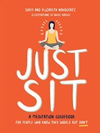 Just Sit: A Meditation Guidebook for People Who