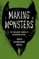 Making Monsters: The Uncanny Power of