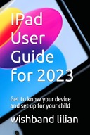 IPad User Guide for 2023: Get to know your device and set up for your child