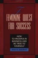 The Feminine Quest for Success: How to Prosper in