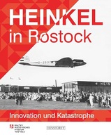 Heinkel in Rostock: Innovation und Katastrophe KLEIN ULLRICH