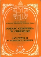 POZNAĆ CZŁOWIEKA W CHRYSTUSIE - JAN PAWEŁ II O GODNOŚCI LUDZKIEJ