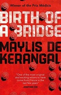 Birth of a Bridge de Kerangal Maylis ,Kerangal