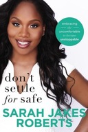 Dont Settle for Safe SARAH JAKES ROBERTS