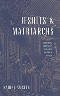 Jesuits and Matriarchs: Domestic Worship in Early