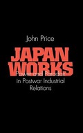 Japan Works: Power and Paradox in Postwar