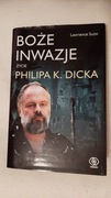 Boże Inwazje Życie Philipa K. Dicka