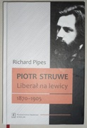Piotr Struwe Liberał na lewicy 1870-1905