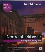 Noc w obiektywie Kreatywna fotografia Harold Davis