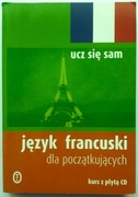Język francuski dla początkujących Ucz się sam Kurs z płytą CD
