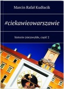 #ciekawieowarszawie. historie (nie)zwykłe, część 2