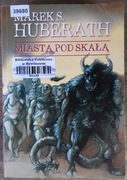 Marek Huberath: Miasta pod Skałą