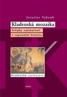 Kladenská mozaika - Střípky zajímavostí z regionální historie Jaroslav