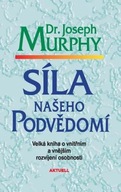 Síla našeho podvědomí - Velká kniha o vnitřním a vnějšímu rozvíjení