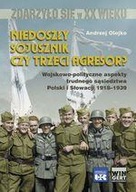 Olejko NIEDOSZŁY SOJUSZNIK CZY TRZECI AGRESOR Polska i Słowacja 1918-1939