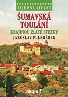 Šumavská toulání Krajinou zlaté stezky Pulkrábek Jaroslav