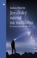 Jezuitský návod na modlitbu - Pro domácí duchovní obnovu James Martin