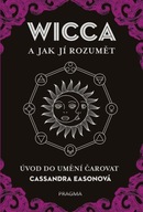 WICCA a jak jí rozumět - Úvod do umění čarovat Cassandra Easonová