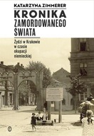 Kronika zamordowanego świata. Żydzi w Krakowie w czasie okupacji niemieckie