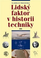 Lidský faktor v historii techniky Vladislav Procházka