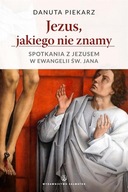 Jezus, jakiego nie znamy. Spotkania z Jezusem w ewangelii św. Jana