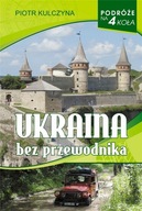 Ukraina bez przewodnika Piotr Kulczyna