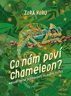 Co nám poví chameleon - Neuvěřitelné zajímavosti o zvířatech Zora Sládková