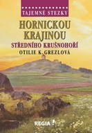 Tajemné stezky - Hornickou krajinou středního Krušnohoří Otilie K. Grezlová