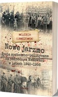 Nowe jarzmo. Życie społeczno-polityczne na północnym Mazowszu w latach 1945
