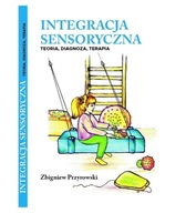 Integracja sensoryczna. Teoria, diagnoza, terapia