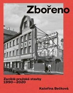 Zbořeno. Zaniklé pražské stavby 1990-2020.