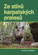 Ze stínů karpatských pralesů Jaroslav Hubálek