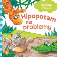 Hipopotam Ma Problemy Wiesław Drabik Bajki i Wierszyki 1+ Skrzat