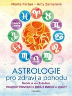 Astrologie pro zdraví a pohodu - Nechte vést hvězdami: PRAKTICKÝ PRŮVODCE