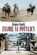 Znamię na potylicy. Opowieść o Rotmistrzu Pileckim Roman Konik