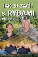 Jak si začít s rybami Milan Tychler