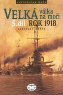 Velká válka na moři 5.díl rok 1918 Jaroslav Hrbek