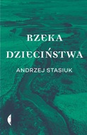 Rzeka dzieciństwa Andrzej Stasiuk