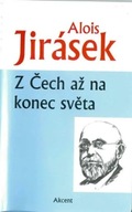 Z Čech až na konec světa Alois Jirásek