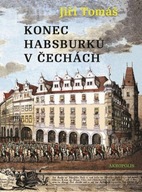 Konec Habsburků v Čechách Jiří Tomáš