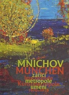 Aleš Filip: Mnichov - zářící metropole umění 1870-1918 - München –