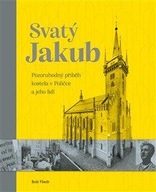 Svatý Jakub - Pozoruhodný příběh kostela v Poličce a jeho lidí Bob Fliedr