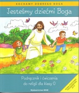 Jesteśmy dziećmi Boga. Podręcznik i ćwiczenia do religii dla klasy 0