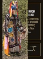 Šamanismus a archaické techniky Mircea Eliade