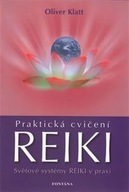 Praktická cvičení Reiki - Světové systémy Reiki v praxi Klatt Oliver