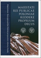 Maiestati rei publicae Poloniae reddere proprium decus / Majestatowi Rzeczy