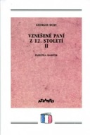 Vznešené paní z 12.století II. Georges Duby