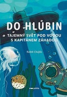 Do hlubin - Tajný svět pod vodou s kapitánem Záhadou Radek Chajda